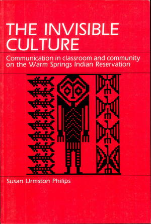 The Invisible Culture: Communication in Classroom and Community on the Warm Springs Indian Reservation The Invisible Culture: Communication in Classroom and Community on the Warm Springs Indian Reservation