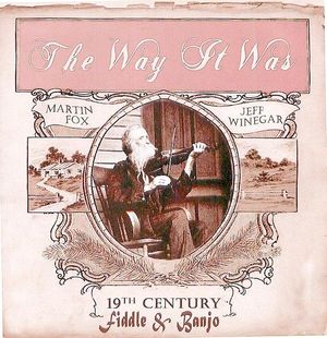 The Way It Was: 19th Century Fiddle & Banjo The Way It Was: 19th Century Fiddle & Banjo