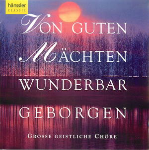 Von guten Mächten wunderbar geborgen, Große geistliche Chöre Von guten Mächten wunderbar geborgen, Große geistliche Chöre