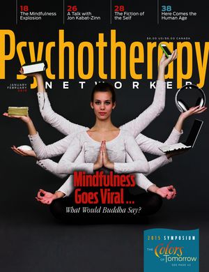 Psychotherapy Networker, Vol. 39, No. 1, January-February 2015 Psychotherapy Networker, Vol. 39, No. 1, January-February 2015