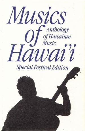 Musics of Hawai'i: Anthology of Hawaiian Music - Special Festival Edition Musics of Hawai'i: Anthology of Hawaiian Music - Special Festival Edition
