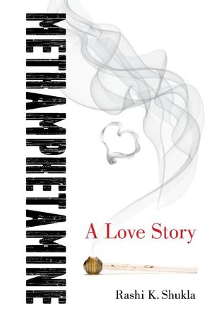 Methamphetamine: A Love Story Methamphetamine: A Love Story