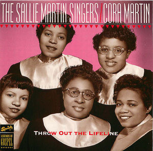 The Sallie Martin Singers/Cora Martin: Throw Out the Lifeline The Sallie Martin Singers/Cora Martin: Throw Out the Lifeline