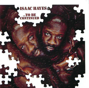 Isaac Hayes:To Be Continued Isaac Hayes:To Be Continued