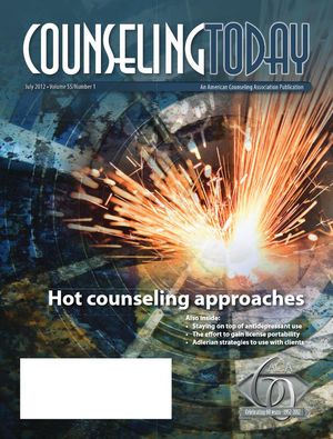 Counseling Today, Vol. 55, No. 1, July 2012, Hot counseling approaches Counseling Today, Vol. 55, No. 1, July 2012, Hot counseling approaches