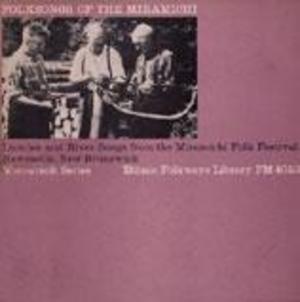 Folksongs of the Miramichi: Lumber and River Songs from the Miramichi Folk Fest Newcastle, New Brunswick Folksongs of the Miramichi: Lumber and River Songs from the Miramichi Folk Fest Newcastle, New Brunswick