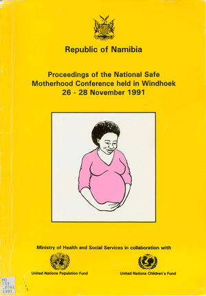 Proceedings of the National Safe Motherhood Conference Held in Windhoek 26-28 November 1991 Proceedings of the National Safe Motherhood Conference Held in Windhoek 26-28 November 1991