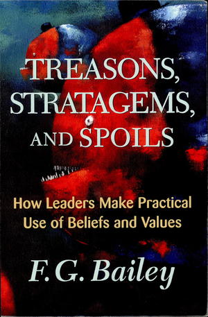 Treasons, Stratagems, and Spoils: How Leaders Make Practical Use of Beliefs and Values Treasons, Stratagems, and Spoils: How Leaders Make Practical Use of Beliefs and Values