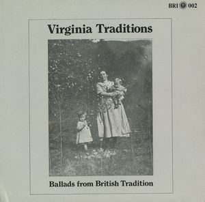 Virginia Traditions: Ballads from British Tradition Virginia Traditions: Ballads from British Tradition