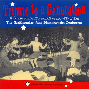 Tribute to a Generation: A Salute to the Big Bands of the WWII Era Tribute to a Generation: A Salute to the Big Bands of the WWII Era