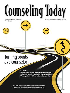 Counseling Today, Vol. 56, No. 7, January 2014, Turning Points As A Counselor Counseling Today, Vol. 56, No. 7, January 2014, Turning Points As A Counselor