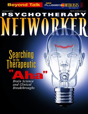 Psychotherapy Networker, Vol. 37, No. 4, July-August 2013 Psychotherapy Networker, Vol. 37, No. 4, July-August 2013