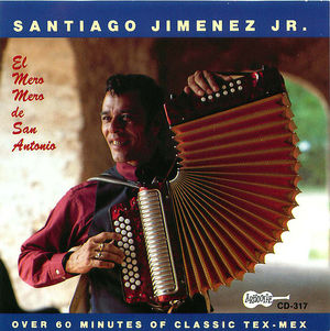 Santiago Jimenez Jr.: El Mero Mero De San Antonio Santiago Jimenez Jr.: El Mero Mero De San Antonio