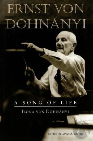 Ernst von Dohnányi: A Song of Life Ernst von Dohnányi: A Song of Life
