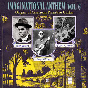 Imagination Anthem, Vol. 6: Origins of American Primitive Guitar Imagination Anthem, Vol. 6: Origins of American Primitive Guitar