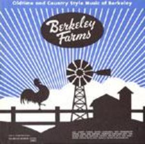Berkeley Farms: Oldtime and Country Style Music of Berkeley Berkeley Farms: Oldtime and Country Style Music of Berkeley