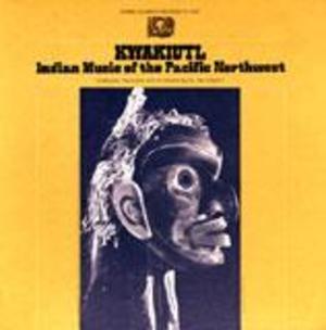 Kwakiutl: Indian Music of the Pacific Northwest Kwakiutl: Indian Music of the Pacific Northwest