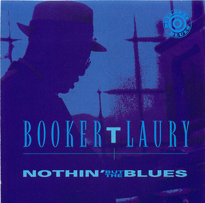 Booker T. Laury: Nothin' But The Blues Booker T. Laury: Nothin' But The Blues