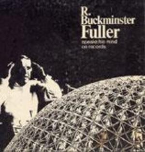 Buckminster Fuller Speaks His Mind Buckminster Fuller Speaks His Mind