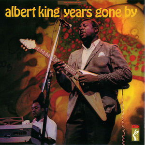 Albert King: Years Gone By Albert King: Years Gone By