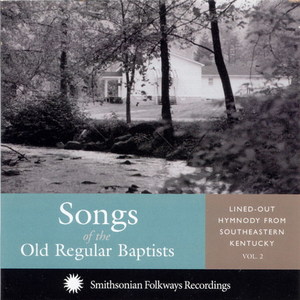 Songs of the Old Regular Baptists, Vol. 2: Lined-out Hymnody from Southeastern Kentucky Songs of the Old Regular Baptists, Vol. 2: Lined-out Hymnody from Southeastern Kentucky