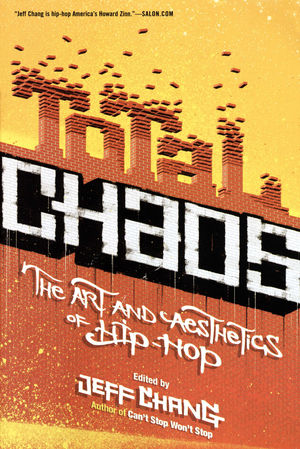 Total Chaos: The Art and Aesthetics of Hip-Hop Total Chaos: The Art and Aesthetics of Hip-Hop