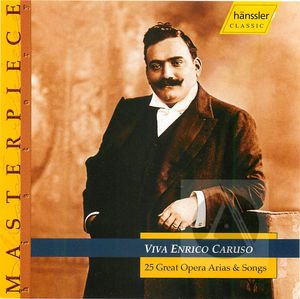 Viva Enrico Caruso: 25 Great Opera Arias & Songs Viva Enrico Caruso: 25 Great Opera Arias & Songs
