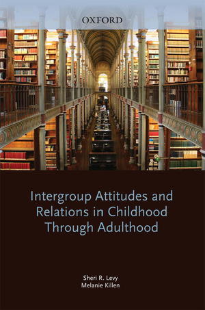 Intergroup Attitudes and Relations in Childhood Through Adulthood Intergroup Attitudes and Relations in Childhood Through Adulthood