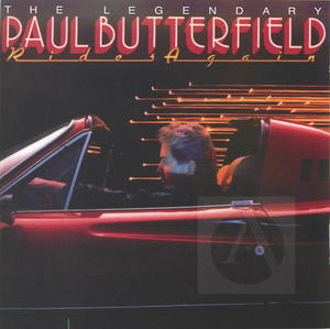 Paul Butterfield: The Legendary Paul Butterfield Rides Again Paul Butterfield: The Legendary Paul Butterfield Rides Again