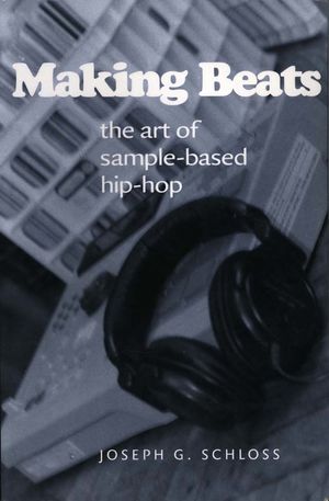 Making Beats: The Art of Sample-Based Hip-Hop Making Beats: The Art of Sample-Based Hip-Hop