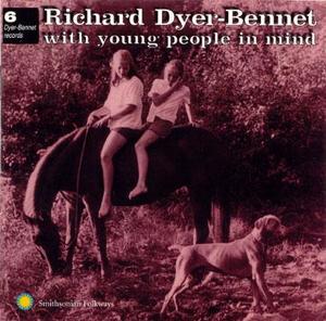 Richard Dyer-Bennet with Young People in Mind Richard Dyer-Bennet with Young People in Mind
