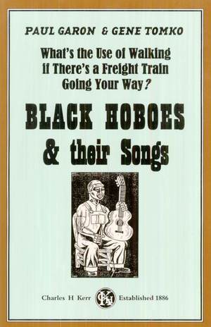 What's the Use of Walking if There's a Freight Train Going Your Way?: Black Hoboes and Their Songs What's the Use of Walking if There's a Freight Train Going Your Way?: Black Hoboes and Their Songs