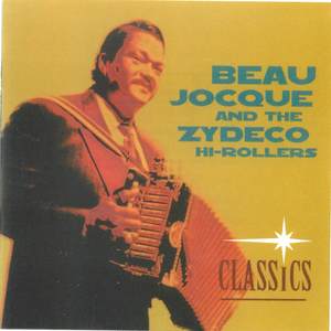 Beau Jocque and the Zydeco Hi-Rollers: Classics Beau Jocque and the Zydeco Hi-Rollers: Classics