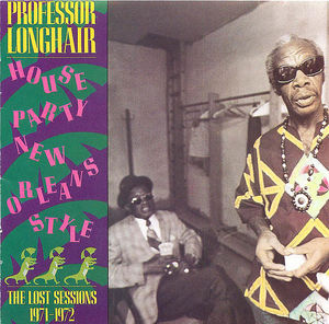 Professor Longhair: House Party New Orleans Style Professor Longhair: House Party New Orleans Style