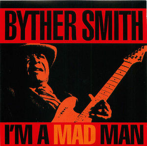 Byther Smith- I'm A Mad Man Byther Smith- I'm A Mad Man