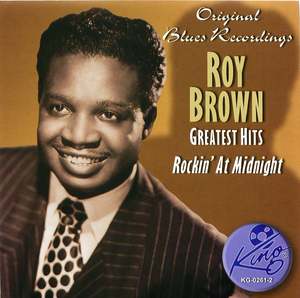 Roy Brown Greatest Hits: Rockin' At Midnight Roy Brown Greatest Hits: Rockin' At Midnight