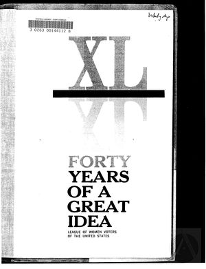 Forty Years of a Great Idea: League of Women Voters of the United States Forty Years of a Great Idea: League of Women Voters of the United States