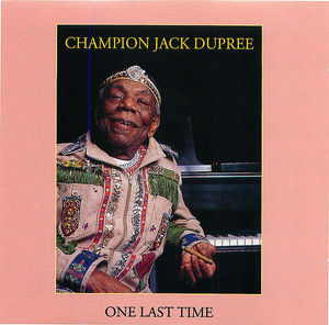 Champion Jack Dupree: One Last Time Champion Jack Dupree: One Last Time