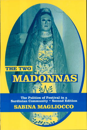The Two Madonnas: The Politics of Festival in a Sardinian Community The Two Madonnas: The Politics of Festival in a Sardinian Community