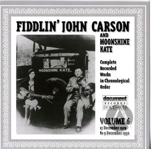 Fiddlin' John Carson and Moonshine Kate: Complete Recorded Works In Chronological Order- Vol.6, 17 December 1929- 9 December 1930 Fiddlin' John Carson and Moonshine Kate: Complete Recorded Works In Chronological Order- Vol.6, 17 December 1929- 9 December 1930