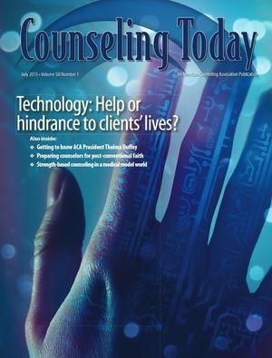 Counseling Today, Vol. 58, No. 1, July 2015, Technology: Help or hindrance to clients' lives? Counseling Today, Vol. 58, No. 1, July 2015, Technology: Help or hindrance to clients' lives?
