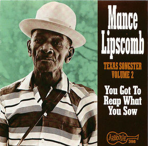 Mance Lipscomb: You Got To Reap What You Sow Mance Lipscomb: You Got To Reap What You Sow
