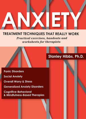 Anxiety: Treatment Techniques That Really Work Anxiety: Treatment Techniques That Really Work