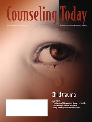 Counseling Today, Vol. 57, No. 1, July 2014, Child Trauma Counseling Today, Vol. 57, No. 1, July 2014, Child Trauma