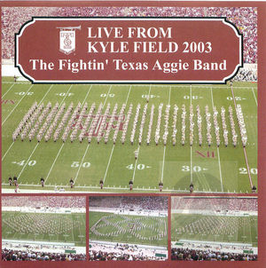 The Fightin' Texas Aggie Band: Live From Kyle Field 2003 The Fightin' Texas Aggie Band: Live From Kyle Field 2003