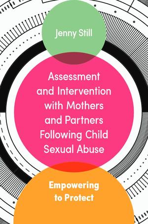 Assessment and Intervention with Mothers and Partners Following Child Sexual Abuse: Empowering to Protect Assessment and Intervention with Mothers and Partners Following Child Sexual Abuse: Empowering to Protect