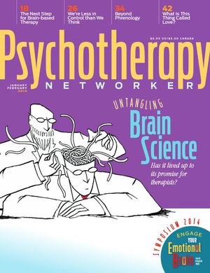 Psychotherapy Networker, Vol. 38, No. 1, January-February 2014 Psychotherapy Networker, Vol. 38, No. 1, January-February 2014