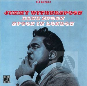 Jimmy Witherspoon: Blue Spoon, Spoon in London Jimmy Witherspoon: Blue Spoon, Spoon in London