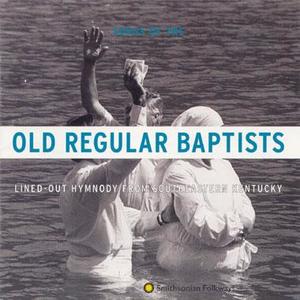 Old Regular Baptists: Lined-Out Hymnody from Southeastern Kentucky Old Regular Baptists: Lined-Out Hymnody from Southeastern Kentucky